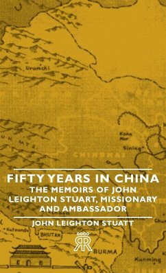 Fifty Years in China - The Memoirs of John Leighton Stuart, Missionary and Ambassador - Stuart, John Leighton