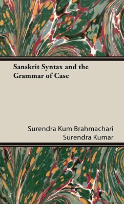 Sanskrit Syntax and the Grammar of Case - Brahmachari Surendra Kumar, Surendra Kum; Brahmachari Surendra Kumar