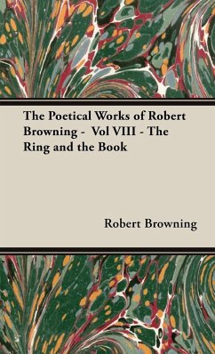 The Poetical Works of Robert Browning - Vol VIII - The Ring and the Book - Browning, Robert
