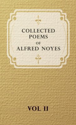 Collected Poems of Alfred Noyes - Vol. II - Drake, the Enchanted Island, New Poems