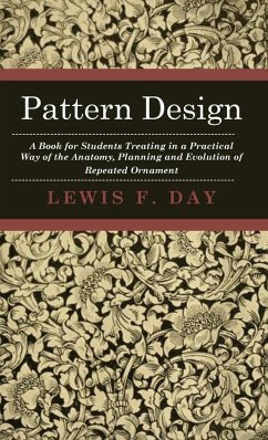 Pattern Design - A Book for Students Treating in a Practical Way of the Anatomy, Planning and Evolution of Repeated Ornament - Day, Lewis F.