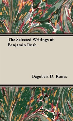 The Selected Writings of Benjamin Rush - Runes, Dagobert D.