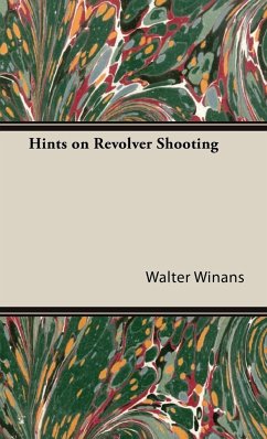 Hints on Revolver Shooting - Winans, Walter; Serviss, Garrett Putman