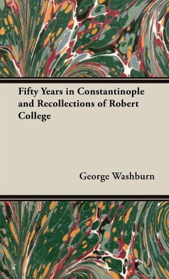 Fifty Years in Constantinople and Recollections of Robert College - Washburn, George