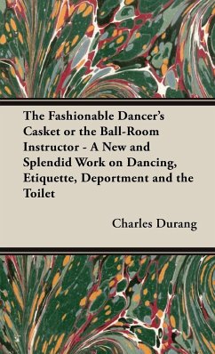 The Fashionable Dancer's Casket or the Ball-Room Instructor - A New and Splendid Work on Dancing, Etiquette, Deportment and the Toilet - Durang, Charles