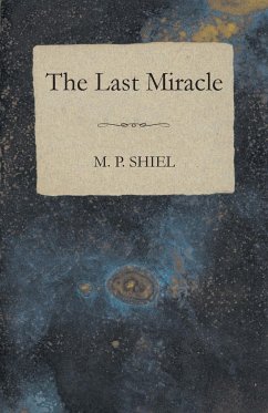 The Last Miracle - Shiel, M. P.