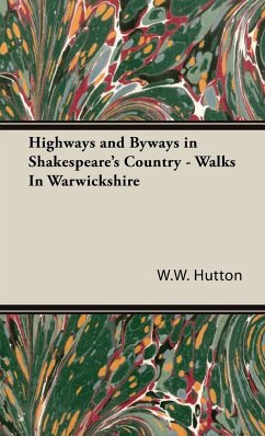 Highways and Byways in Shakespeare's Country - Walks In Warwickshire - Hutton, W. W.