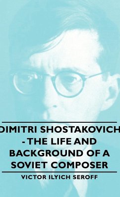 Dimitri Shostakovich - The Life and Background of a Soviet Composer - Seroff, Victor Ilyich