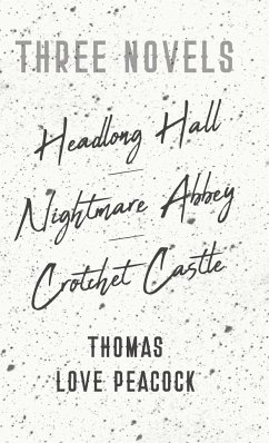 Three Novels - Headlong Hall - Nightmare Abbey - Crotchet Castle