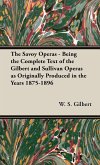 The Savoy Operas - Being the Complete Text of the Gilbert and Sullivan Operas as Originally Produced in the Years 1875-1896
