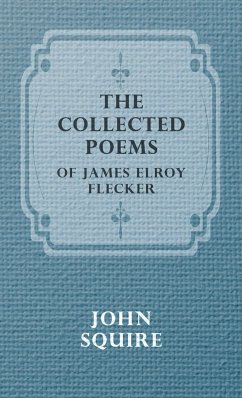 The Collected Poems of James Elroy Flecker - James Elroy Flecker, Elroy Flecker James Elroy Flecker Squire, John