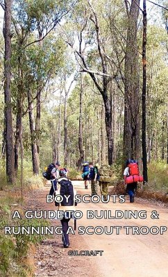 Boy Scouts - A Guide to Building & Running a Scout Troop