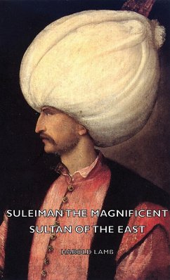 Suleiman The Magnificent - Sultan Of The East - Lamb, Harold