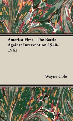 America First - The Battle Against Intervention 1940-1941 - Cole, Wayne