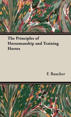 The Principles of Horsemanship and Training Horses - Baucher, F.
