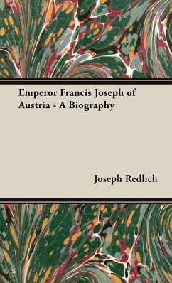 Emperor Francis Joseph of Austria - A Biography - Redlich, Joseph