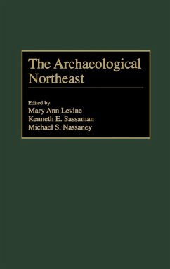 The Archaeological Northeast - Levine, Mary Ann; Nassaney, Michael; Sassaman, Kenneth