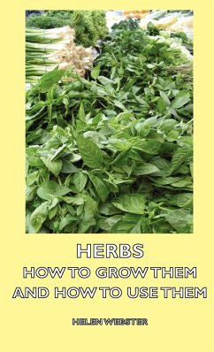 Herbs - How to Grow Them and How to Use Them - Webster, Helen