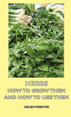 Herbs - How to Grow Them and How to Use Them