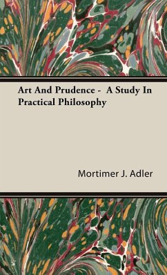 Art And Prudence - A Study In Practical Philosophy - Adler, Mortimer J.