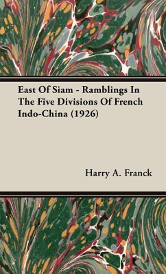 East Of Siam - Ramblings In The Five Divisions Of French Indo-China (1926)