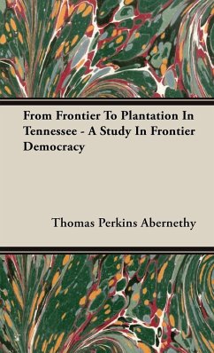 From Frontier To Plantation In Tennessee - A Study In Frontier Democracy - Abernethy, Thomas Perkins