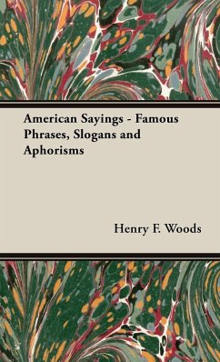 American Sayings - Famous Phrases, Slogans and Aphorisms - Woods, Henry F.