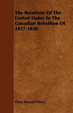 The Relations Of The United States To The Canadian Rebellion Of 1837-1838 - Tiffany, Orrin Edward