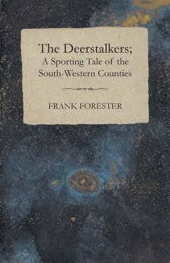 The Deerstalkers; A Sporting Tale Of The South-Western Counties. - Forester, Frank
