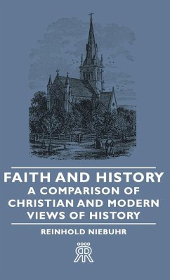 Faith and History - A Comparison of Christian and Modern Views of History - Niebuhr, Reinhold