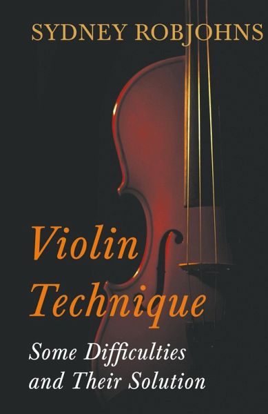 Violin Technique - Some Difficulties and Their Solution Violin Technique - Some Difficulties and Their Solution