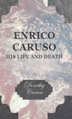 Enrico Caruso - His Life and Death - Caruso, Dorothy