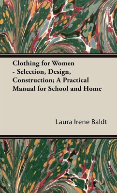 Clothing for Women - Selection, Design, Construction; A Practical Manual for School and Home - Baldt, Laura Irene
