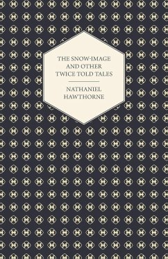The Snow-Image and Other Twice Told Tales - Hawthorne, Nathaniel