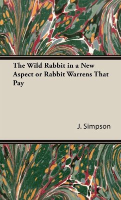 The Wild Rabbit in a New Aspect or Rabbit Warrens That Pay - Simpson, J.