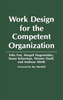 Work Design for the Competent Organization - Frei, Felix; Hugentobler, Margrit; Schurman, Susan