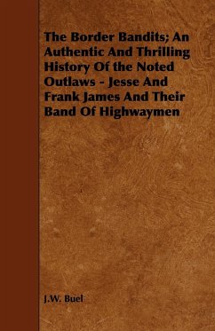 The Border Bandits; An Authentic And Thrilling History Of the Noted Outlaws - Jesse And Frank James And Their Band Of Highwaymen - Buel, J. W.