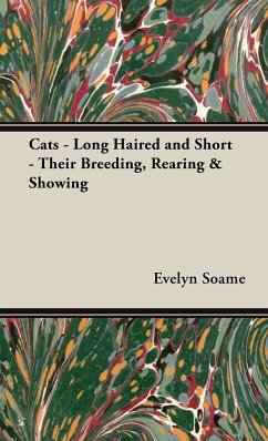 Cats - Long Haired and Short - Their Breeding, Rearing & Showing - Soame, Evelyn B. H.