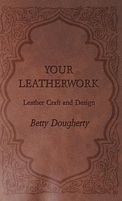 Your Leatherwork - With Plates and Diagrams by the Author - Dougherty, Betty