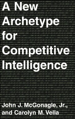 A New Archetype for Competitive Intelligence - Mcgonagle, John J.; Vella, Carolyn M.