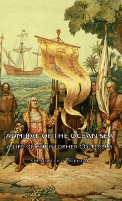 Admiral of the Ocean Sea - A Life of Christopher Columbus - Morison, Samuel Eliot