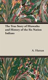 The True Story of Hiawatha and History of the Six Nation Indians