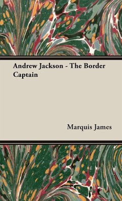 Andrew Jackson - The Border Captain - James, Marquis