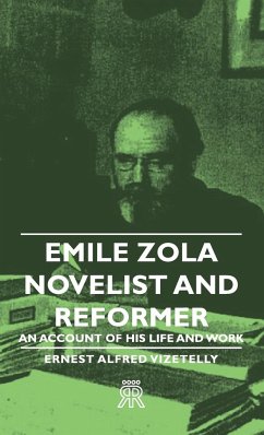 Emile Zola - Novelist and Reformer - An Account of His Life and Work - Vizetelly, Ernest Alfred