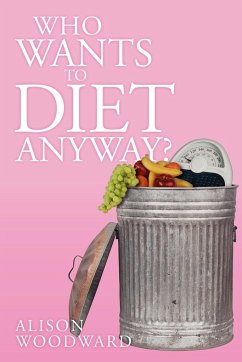 Who Wants to Diet Anyway? - Woodward, Alison