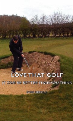 Love That Golf - It CAN Be Better Than You Think - Herold, Don