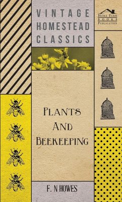 Plants and Beekeeping - An Account of Those Plants, Wild and Cultivated, of Value to the Hive Bee, and for Honey Production in the British Isles - Howes, F. N.