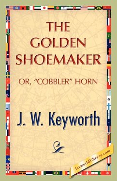 The Golden Shoemaker - Keyworth, J. W.