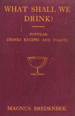 What Shall We Drink? - Popular Drinks, Recipes and Toasts - Bredenbek, Magnus