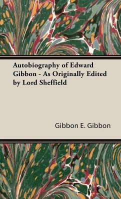 Autobiography of Edward Gibbon - As Originally Edited by Lord Sheffield